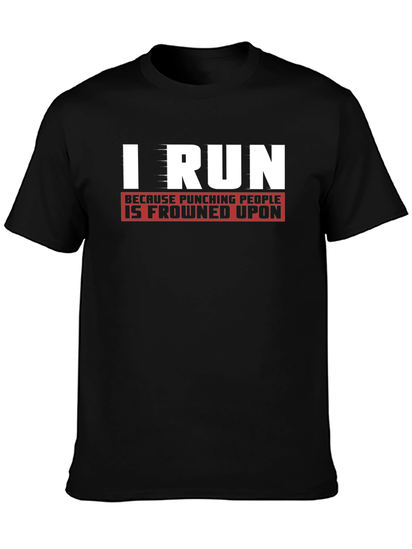 I Run Because Punching People Is Frowned Upon T-Shirt