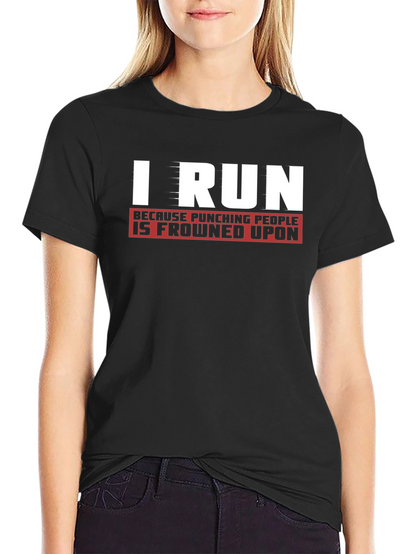 I Run Because Punching People Is Frowned Upon T-Shirt