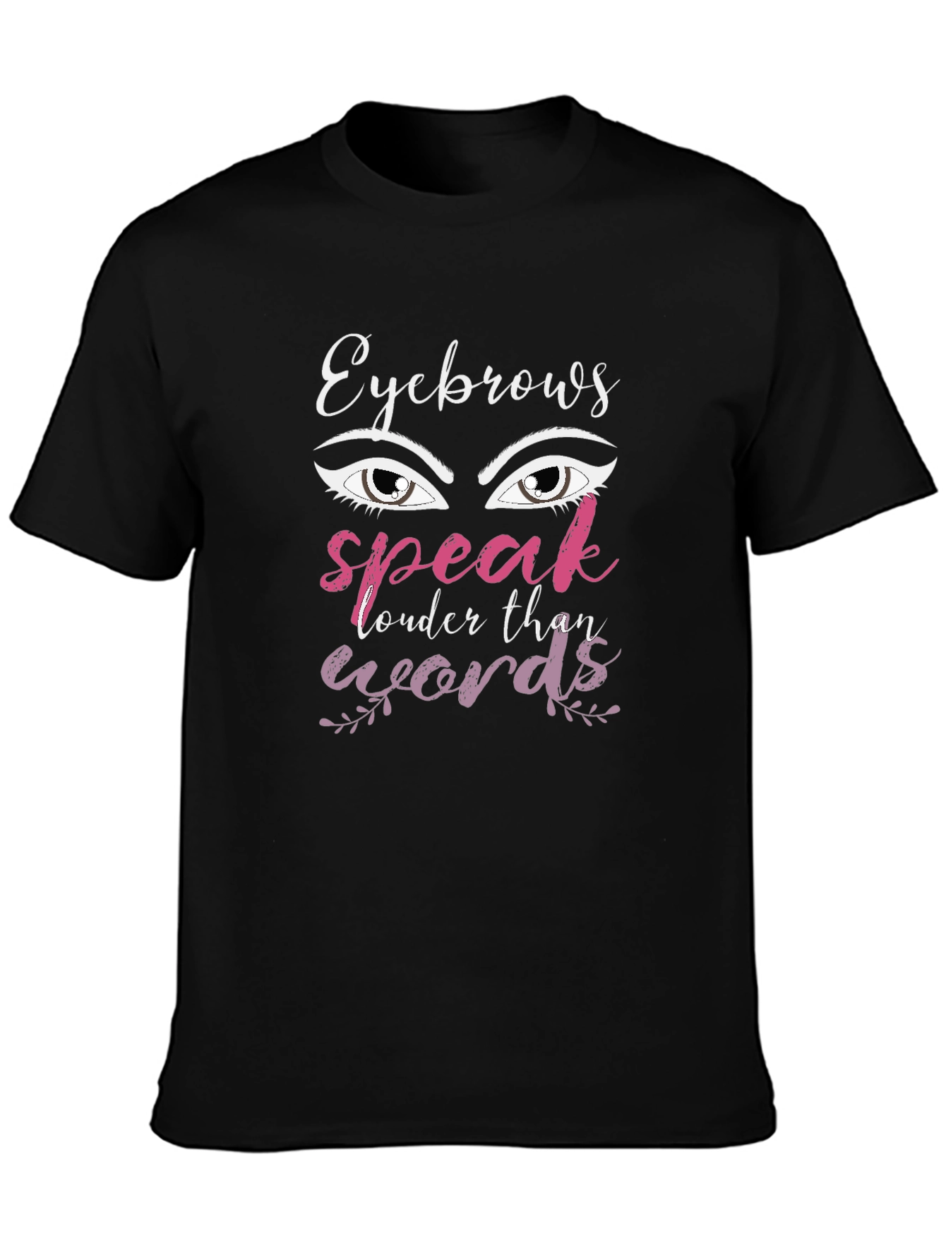 Eyebrows Speak Louder Than Words Graphic T-Shirt