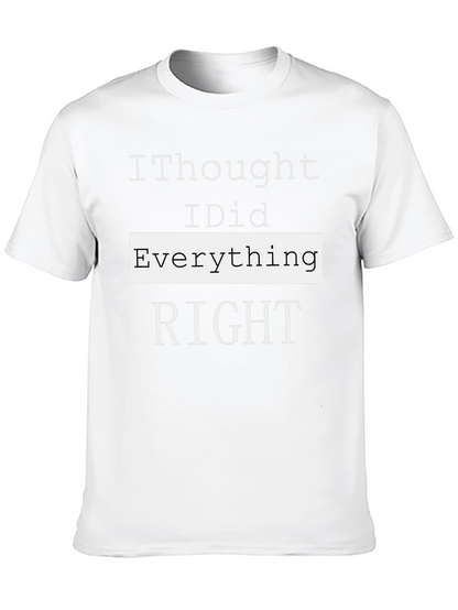 I Thought I Did Everything Right T-Shirt