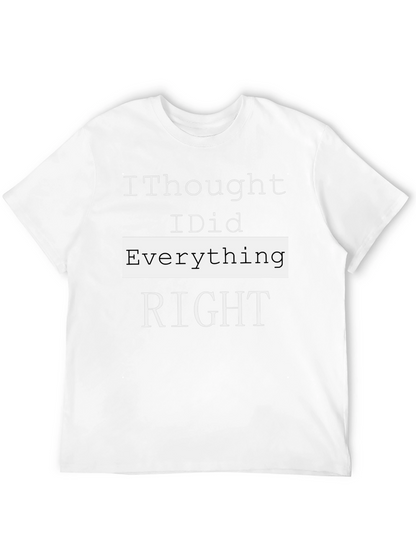 I Thought I Did Everything Right T-Shirt