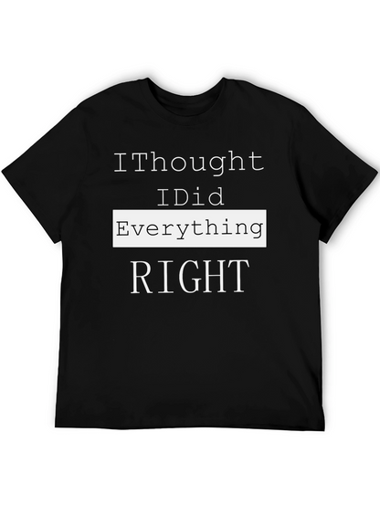 I Thought I Did Everything Right T-Shirt