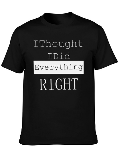 I Thought I Did Everything Right T-Shirt