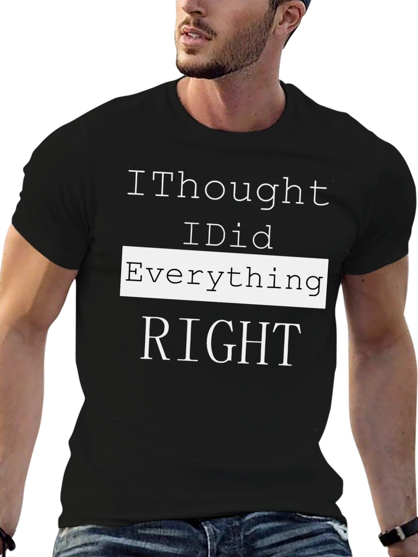 I Thought I Did Everything Right T-Shirt