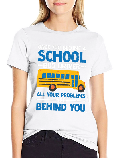 School Bus Driver T-Shirt - Problems Behind You