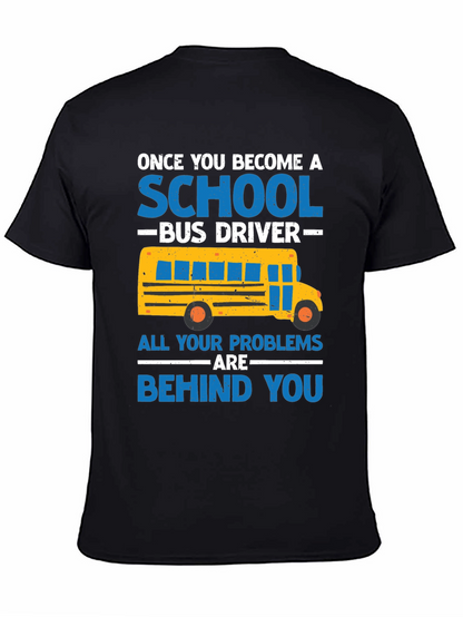 School Bus Driver T-Shirt - Problems Behind You
