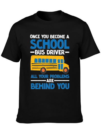 School Bus Driver T-Shirt - Problems Behind You