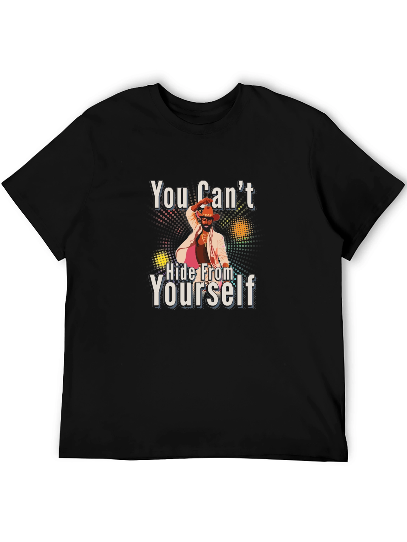 You Cant Hide From Yourself Graphic T-Shirt