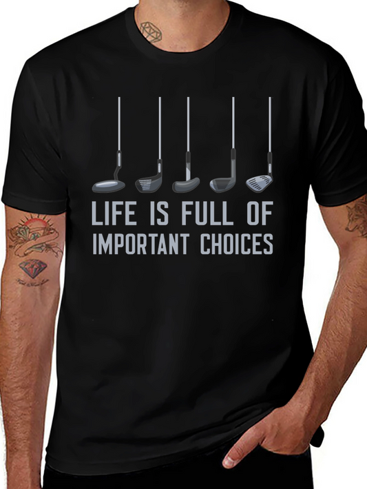 Golf Choices T-Shirt - Life is Full of Important Choices