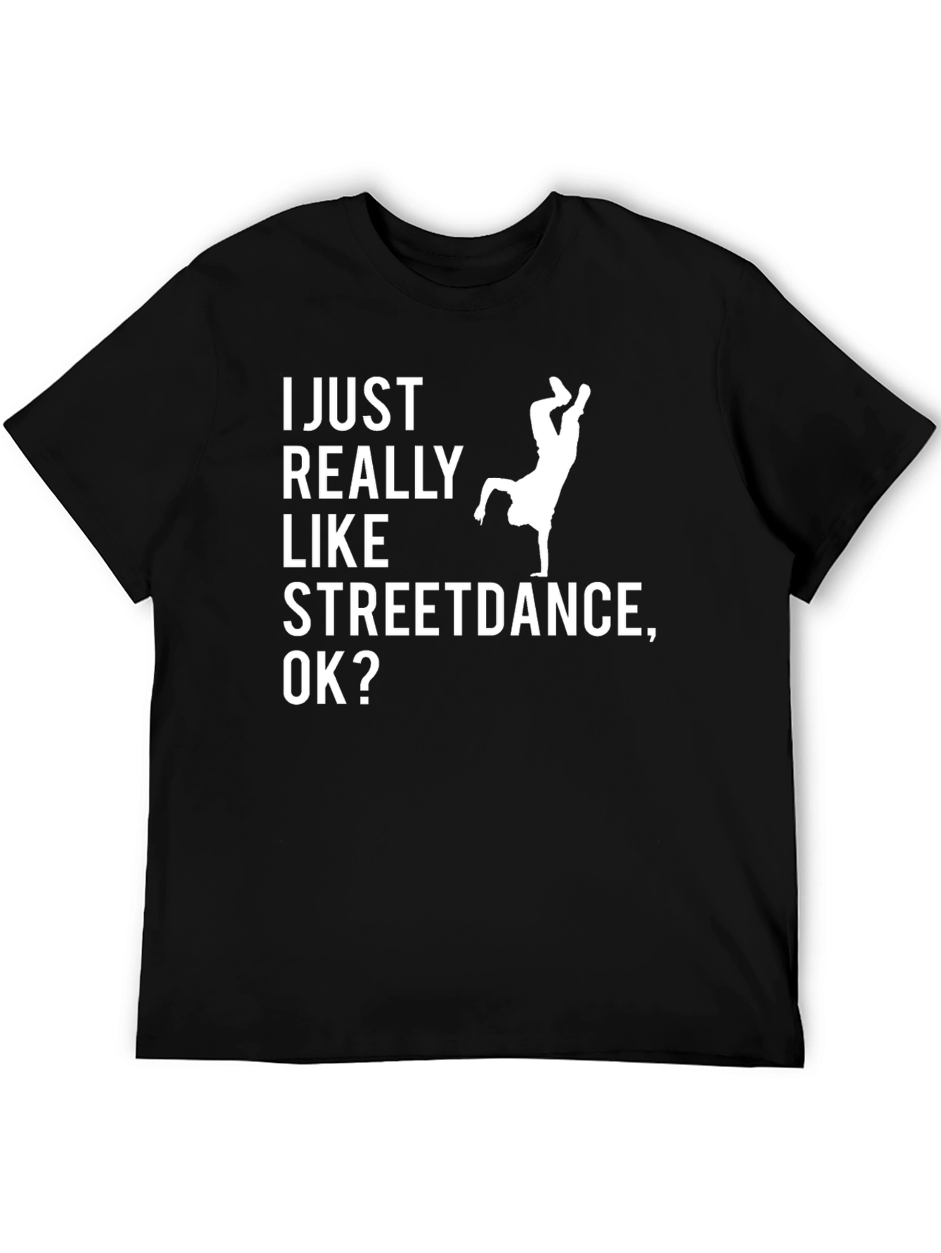 Streetdance T-Shirt - I Just Really Like Streetdance