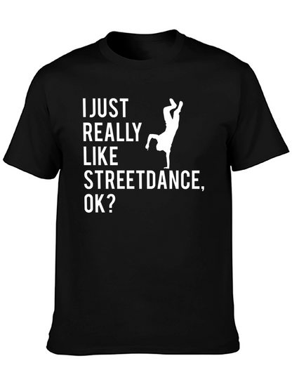 Streetdance T-Shirt - I Just Really Like Streetdance