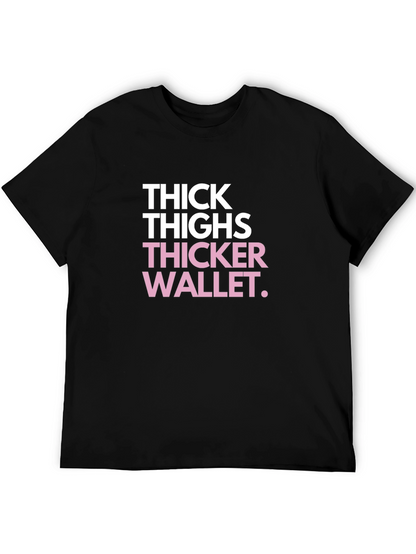 Thick Thighs Thicker Wallet Funny Black Graphic Tee