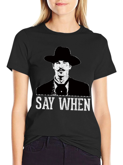 Say When T-Shirt - Tombstone Inspired Western Wear