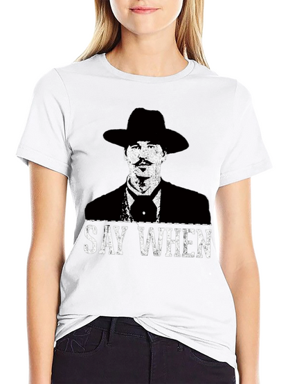 Say When T-Shirt - Tombstone Inspired Western Wear