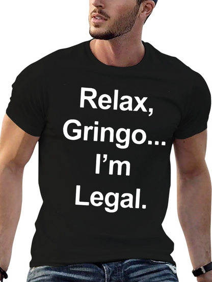 Relax Gringo Im Legal Novelty Graphic T-Shirt