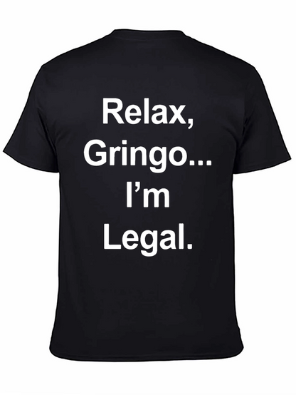 Relax Gringo Im Legal Novelty Graphic T-Shirt