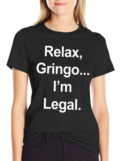 Relax Gringo Im Legal Novelty Graphic T-Shirt