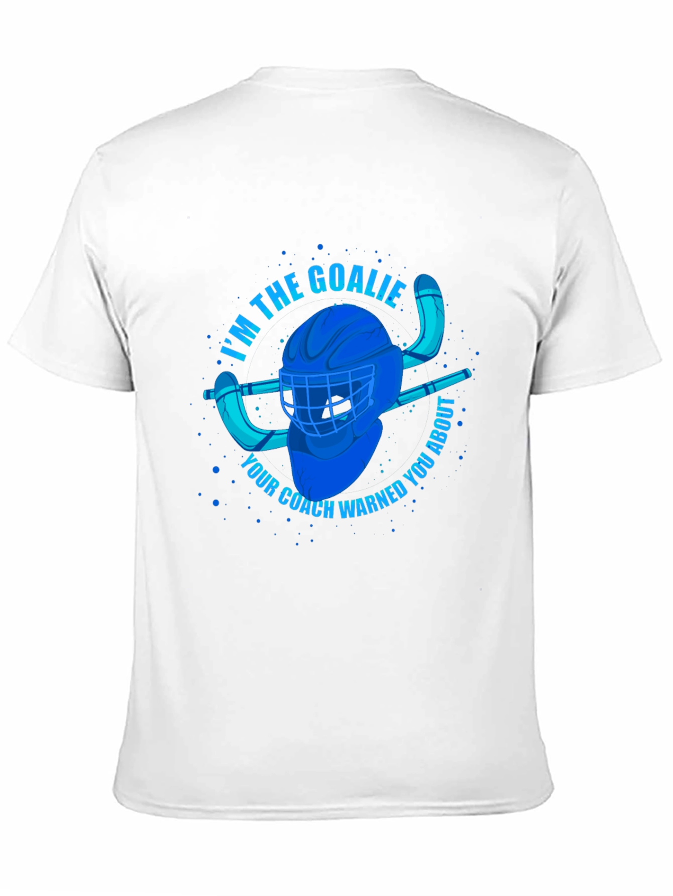Im The Goalie T-Shirt - Hockey Fan Apparel