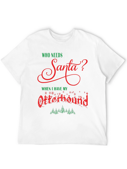 Who Needs Santa? Otterhound Christmas T-Shirt