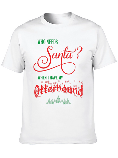 Who Needs Santa? Otterhound Christmas T-Shirt