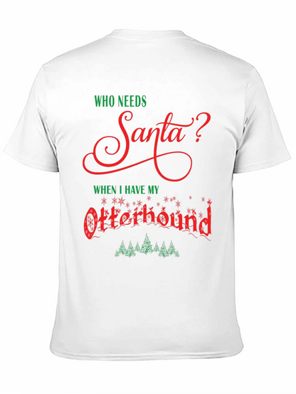 Who Needs Santa? Otterhound Christmas T-Shirt