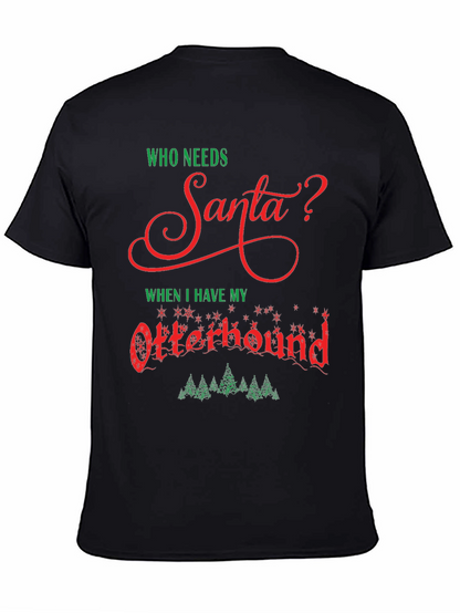 Who Needs Santa? Otterhound Christmas T-Shirt