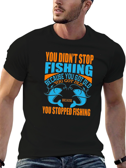 Fishing T-Shirt - You Didnt Stop Fishing Quote Tee