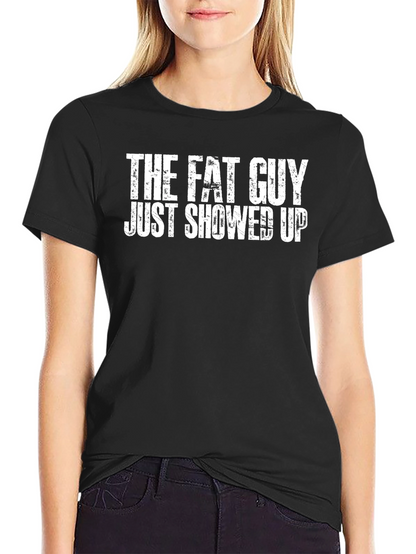 The Fat Guy Just Showed Up Black Tee