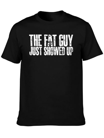 The Fat Guy Just Showed Up Black Tee