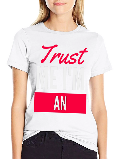 Trust Me Im An T-Shirt Funny Sarcastic Tee