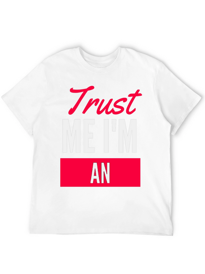 Trust Me Im An T-Shirt Funny Sarcastic Tee