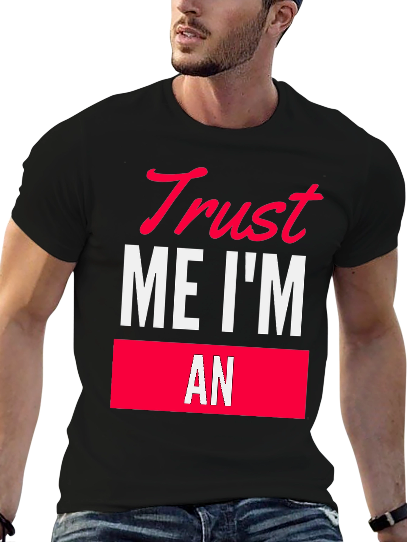 Trust Me Im An T-Shirt Funny Sarcastic Tee