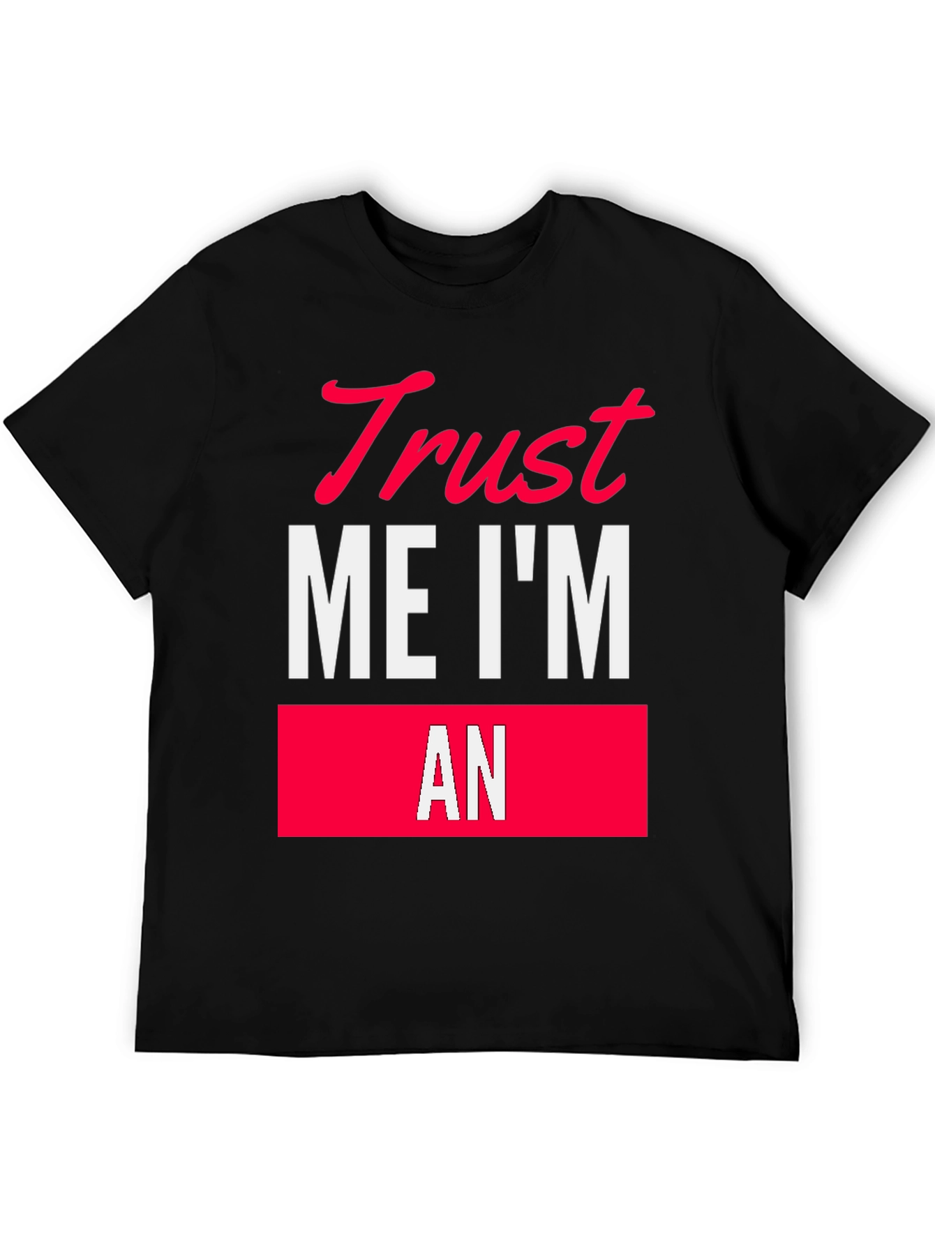 Trust Me Im An T-Shirt Funny Sarcastic Tee