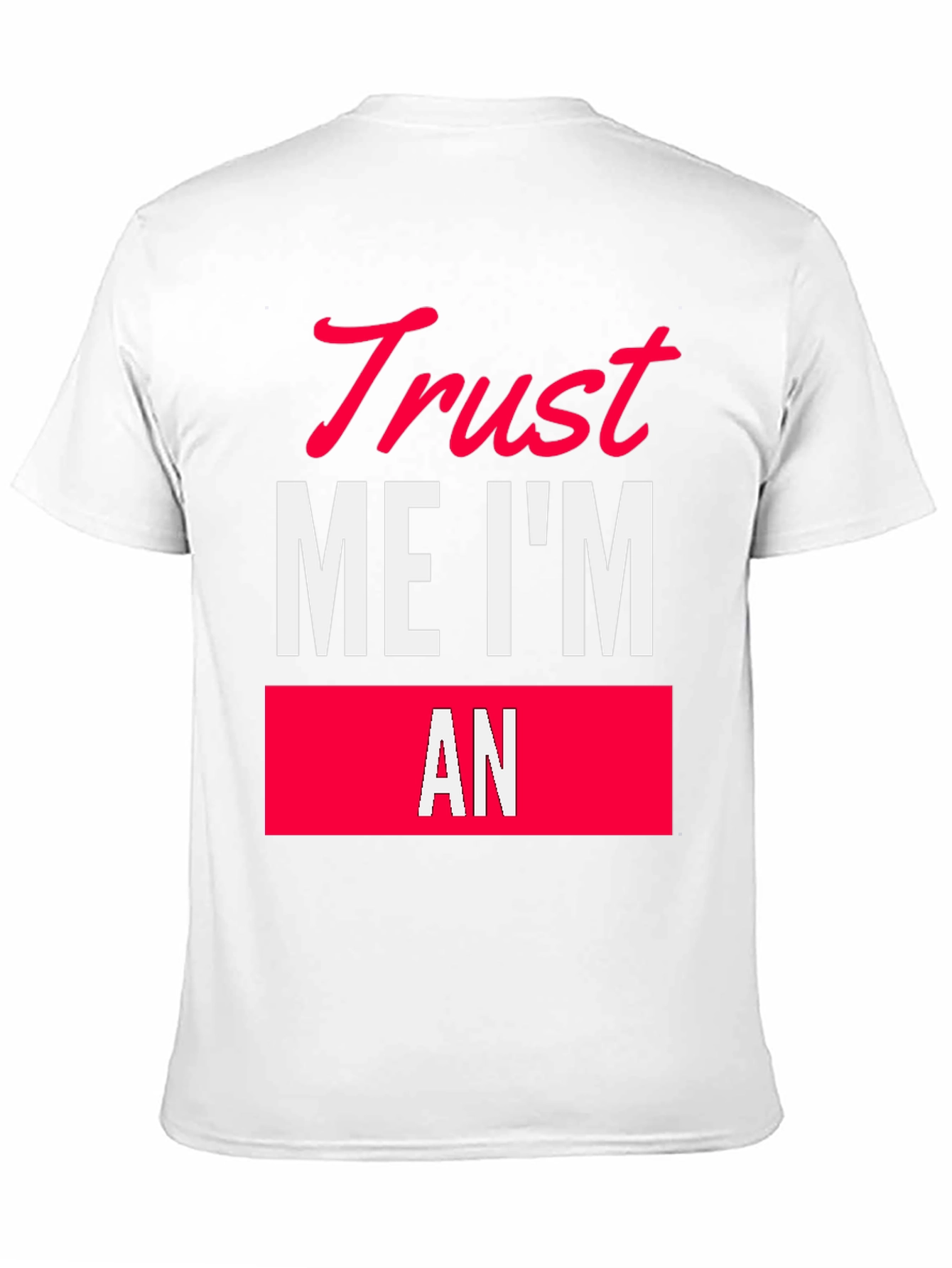 Trust Me Im An T-Shirt Funny Sarcastic Tee