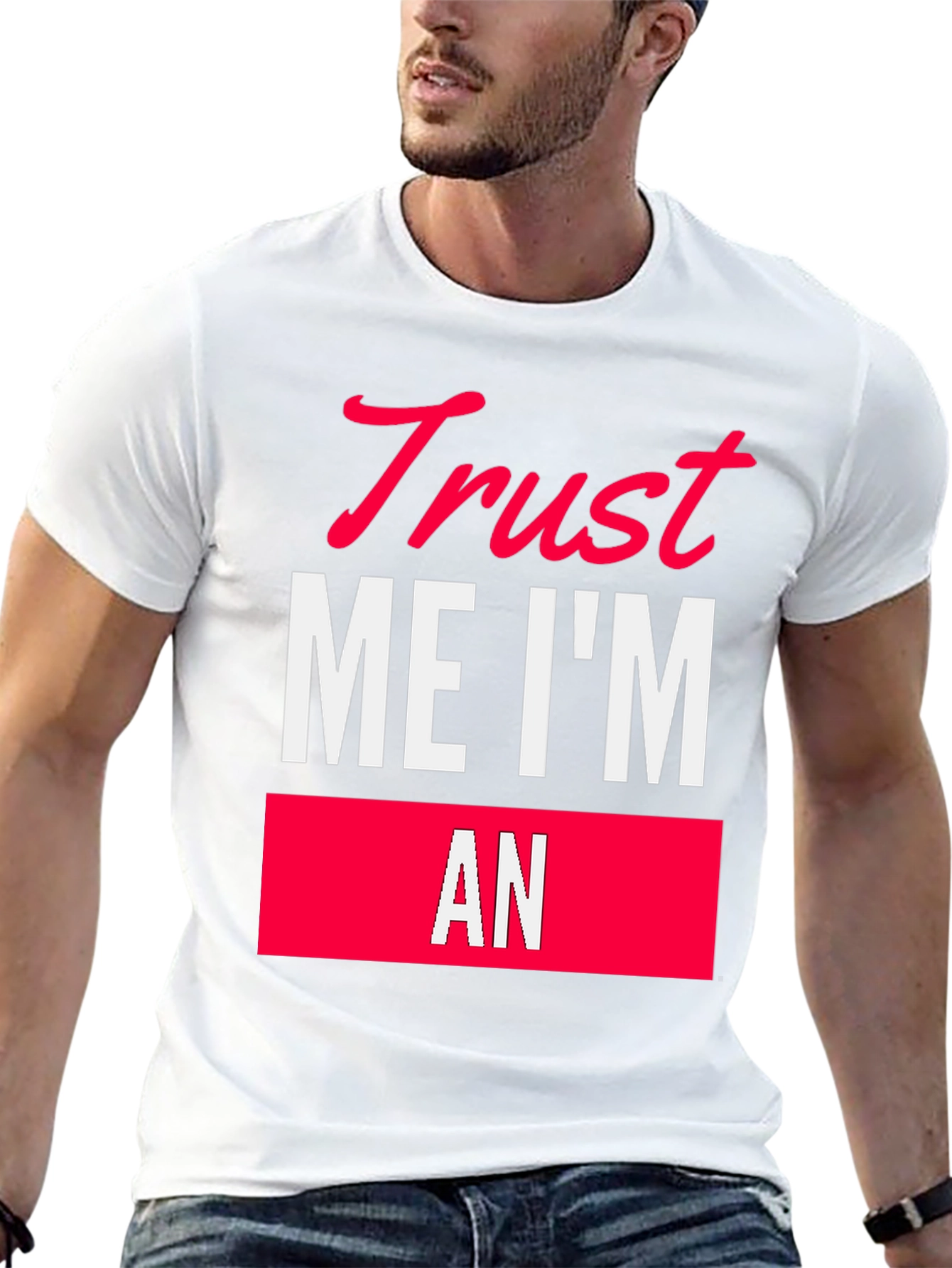 Trust Me Im An T-Shirt Funny Sarcastic Tee