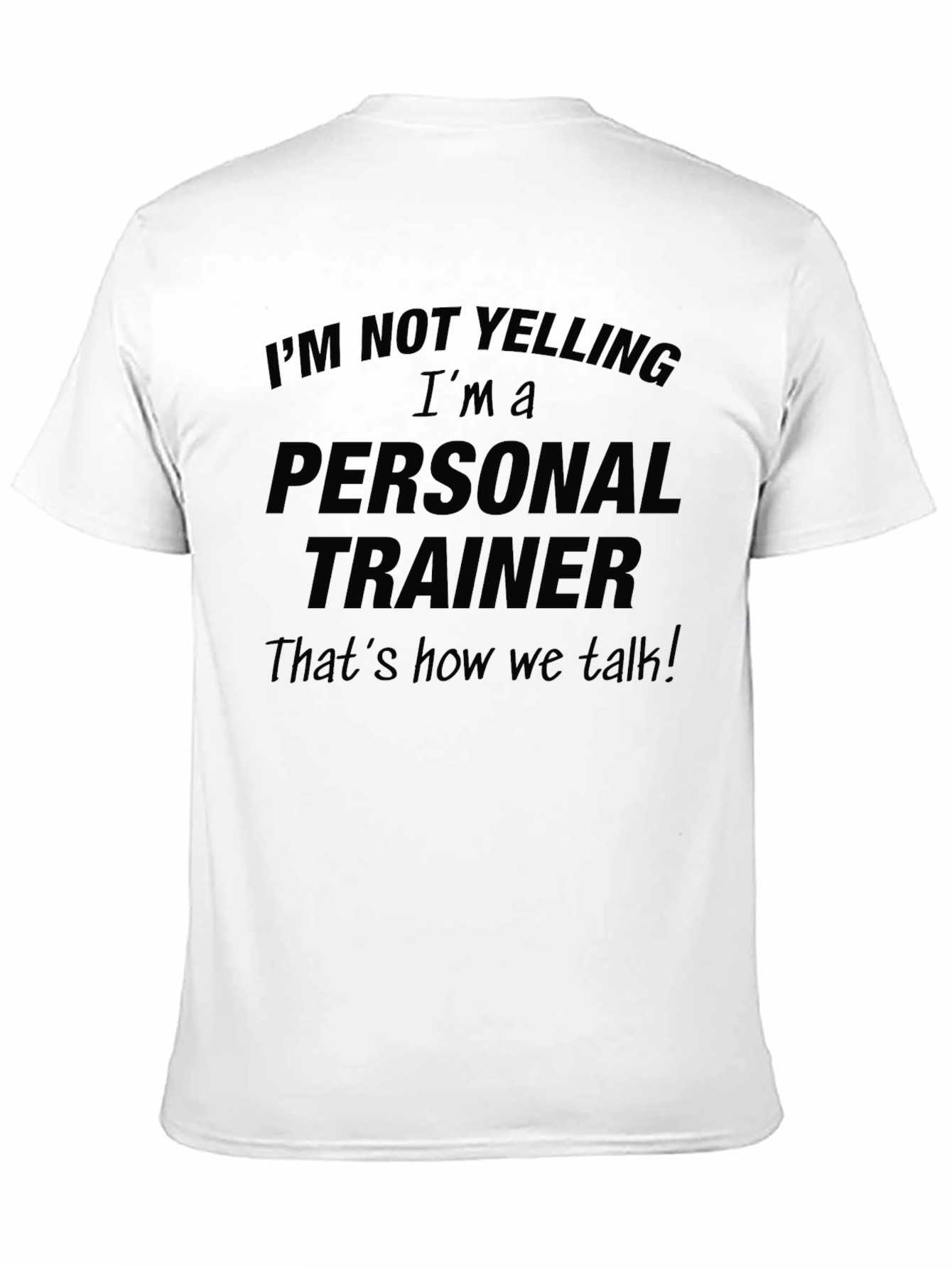 Personal Trainer Funny T-Shirt: Im Not Yelling!