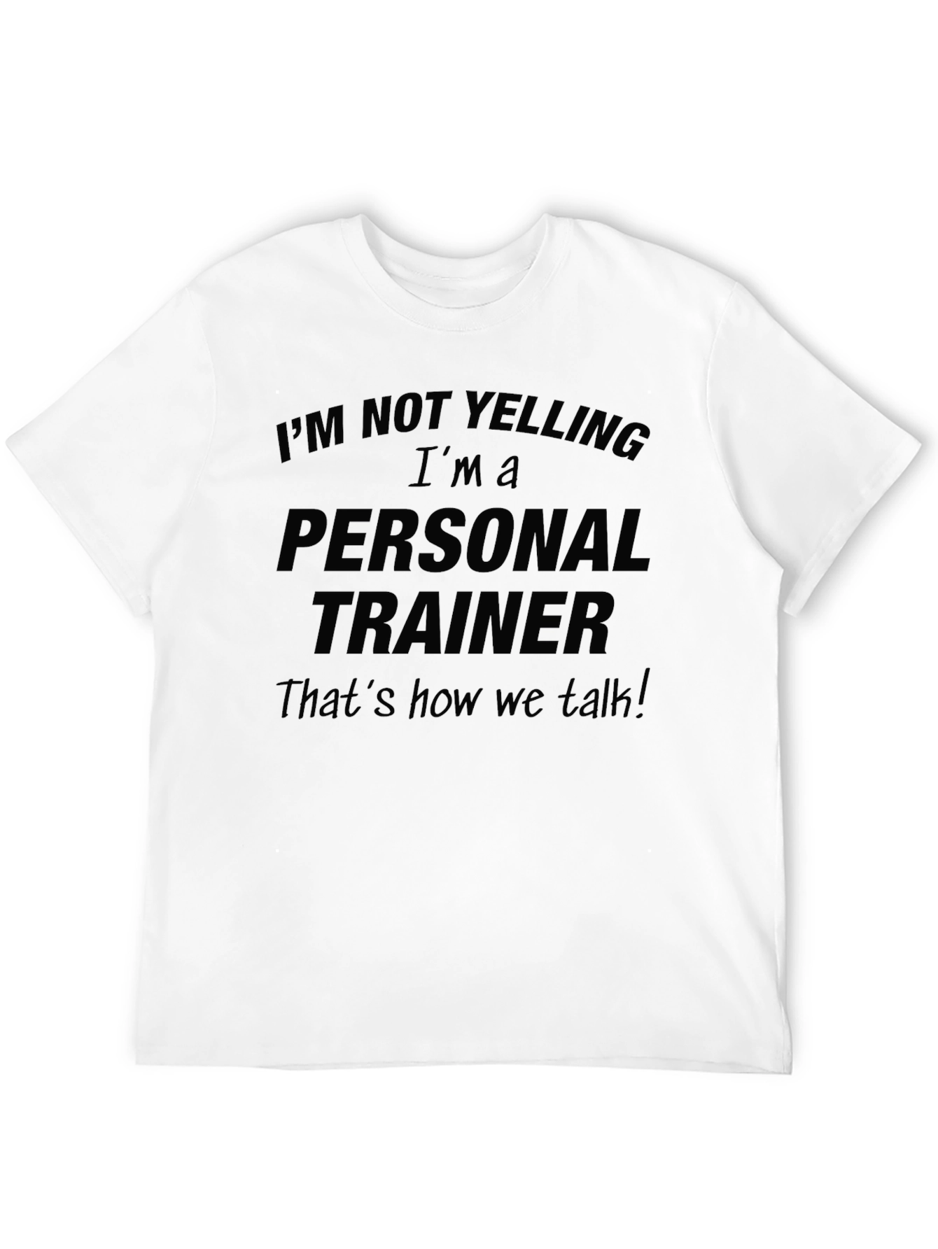Personal Trainer Funny T-Shirt: Im Not Yelling!
