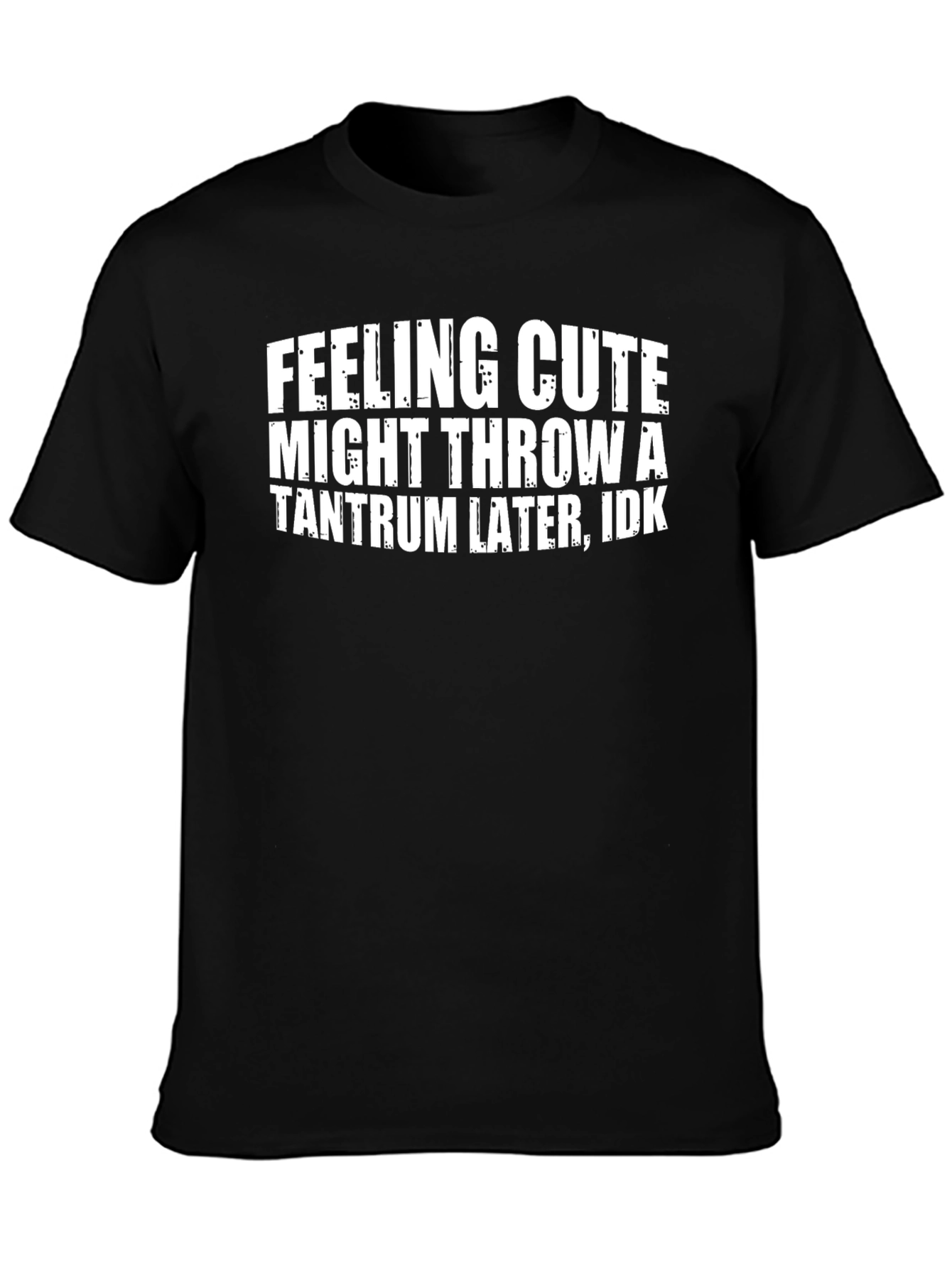 Funny Graphic Tee - Feeling Cute Tantrum T-Shirt