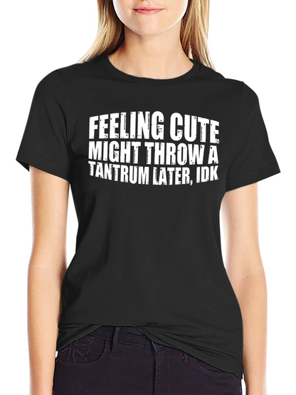 Funny Graphic Tee - Feeling Cute Tantrum T-Shirt