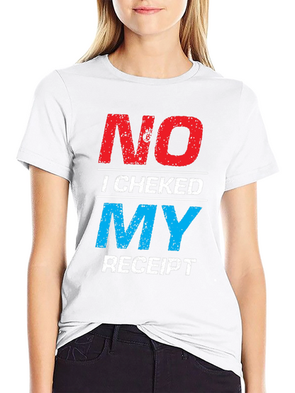 No I Checked My Receipt Graphic T-Shirt