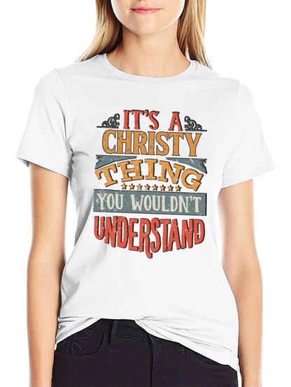 Its A Christy Thing T-Shirt - You Wouldnt Understand