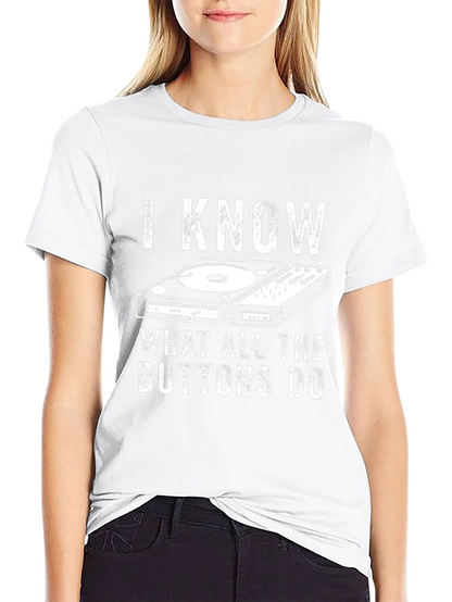 I Know What All The Buttons Do DJ T-Shirt