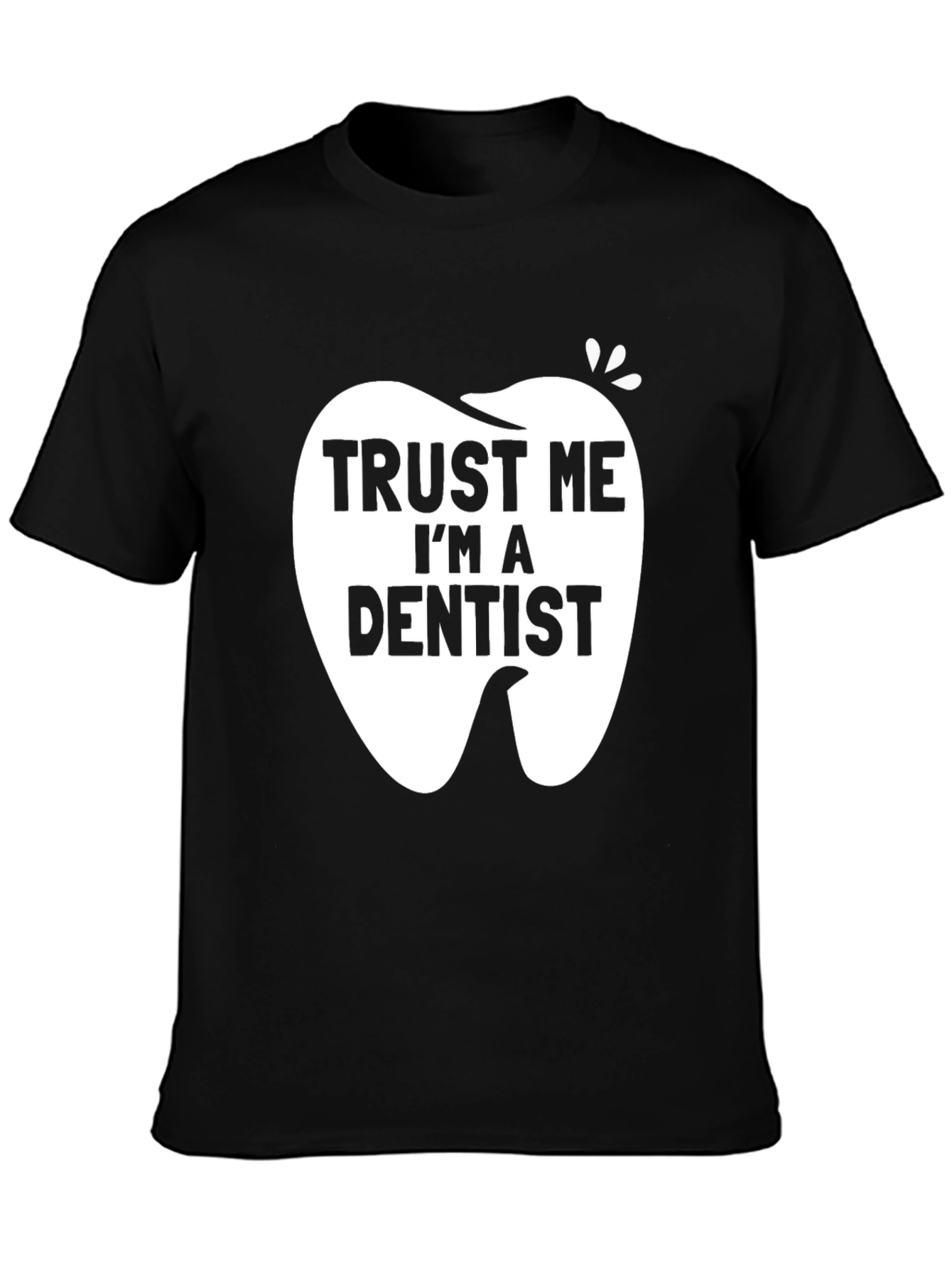 Trust Me Im a Dentist Black Graphic T-Shirt