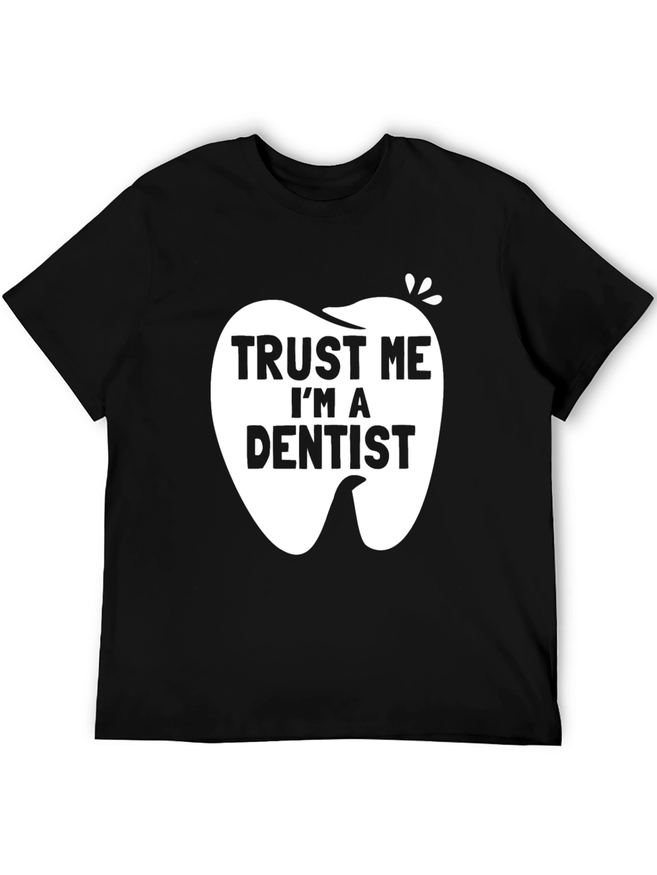 Trust Me Im a Dentist Black Graphic T-Shirt