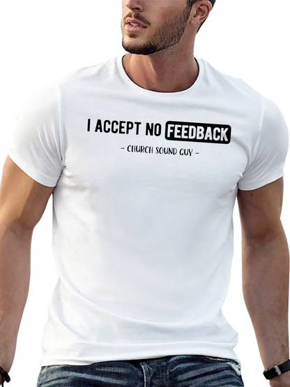 Church Sound Guy Tee: I Accept No Feedback