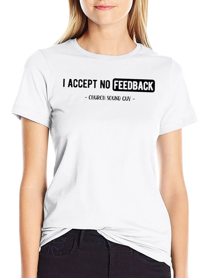 Church Sound Guy Tee: I Accept No Feedback