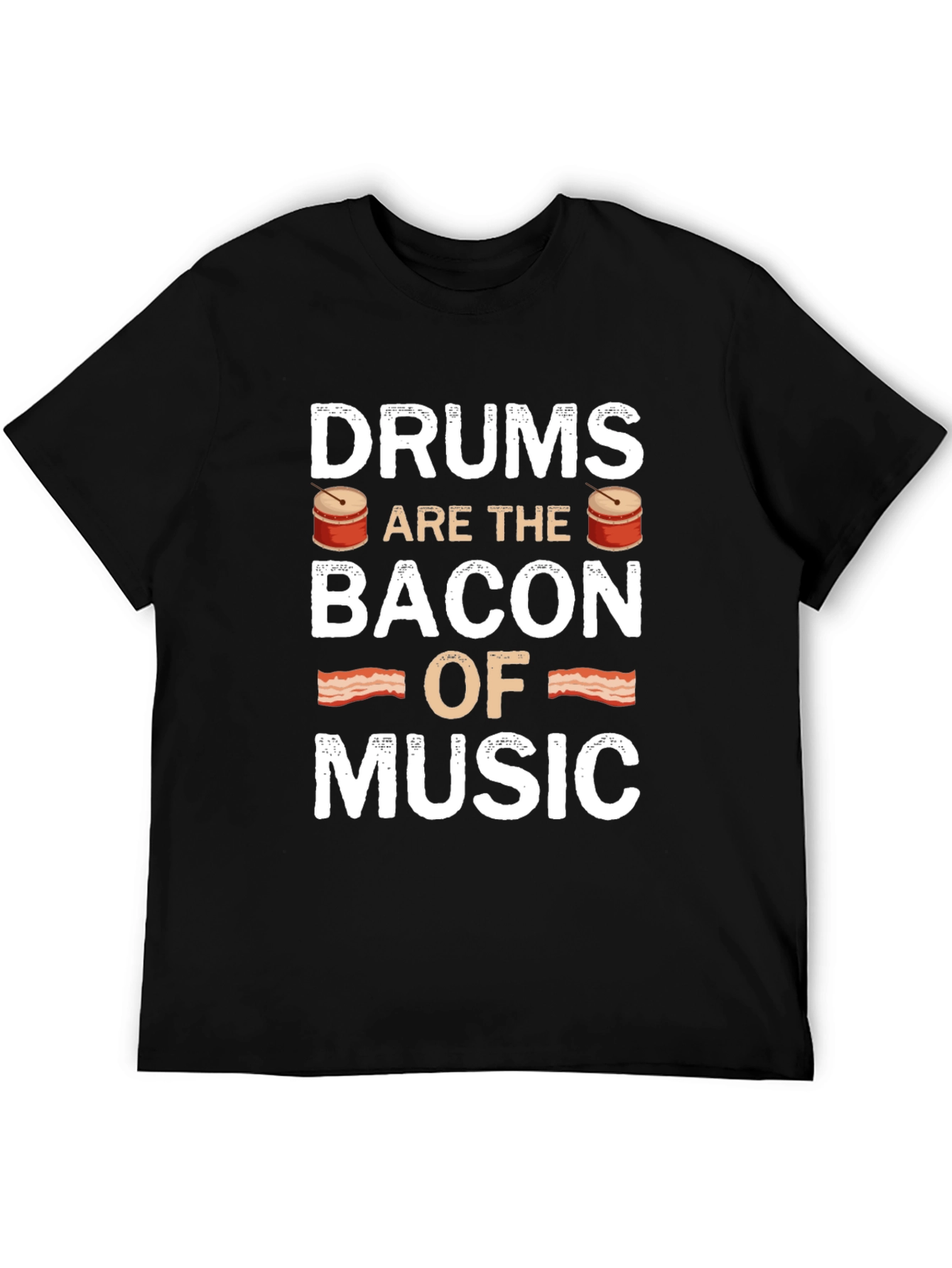 Drums are the Bacon of Music - Novelty T-Shirt