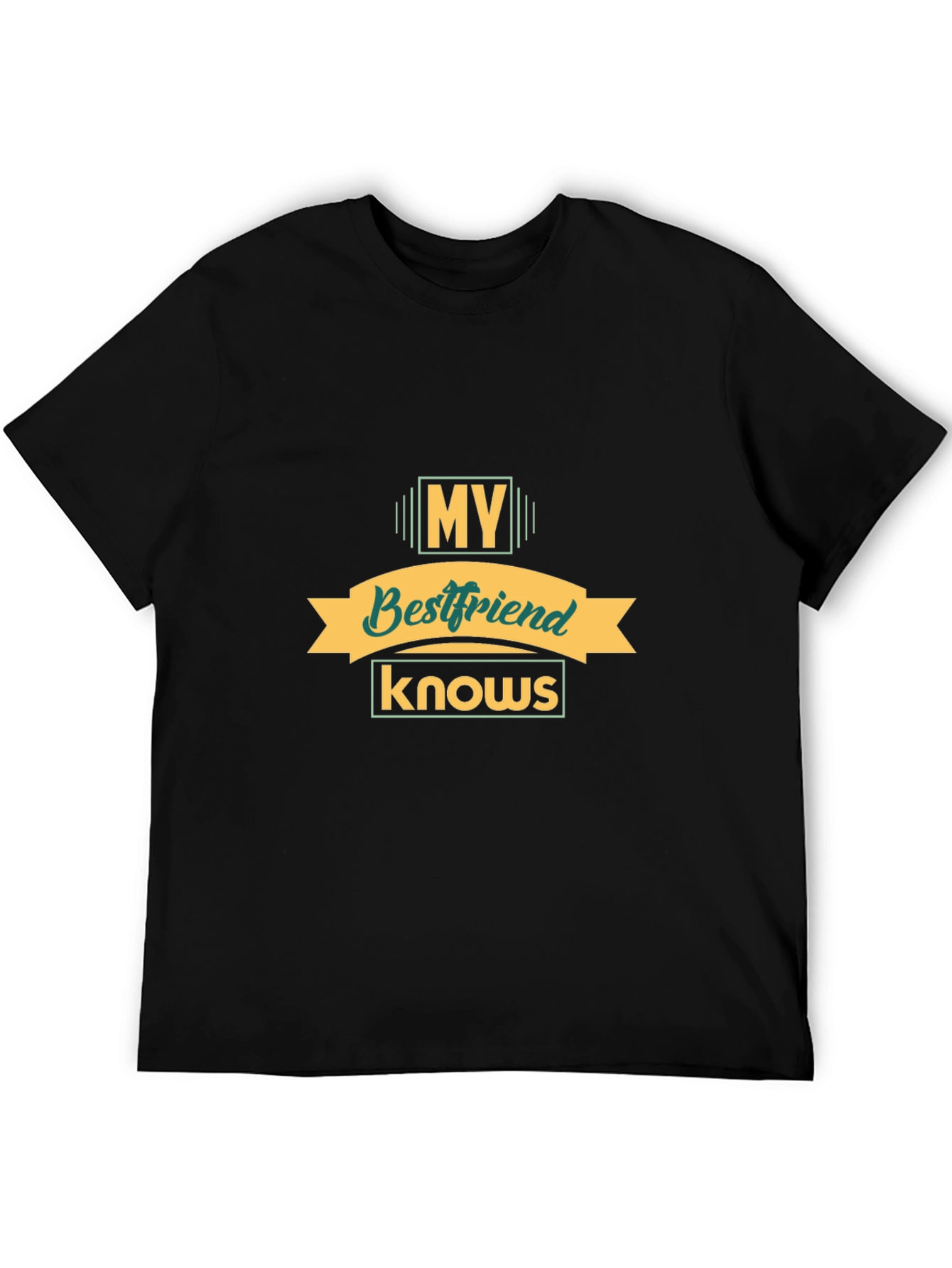 My Bestfriend Knows Black T-Shirt