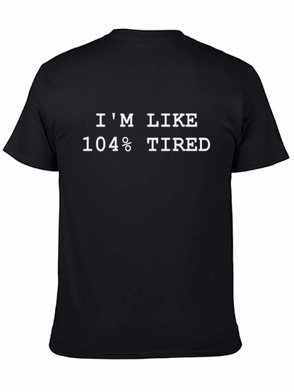 Im Like 104% Tired Black T-Shirt