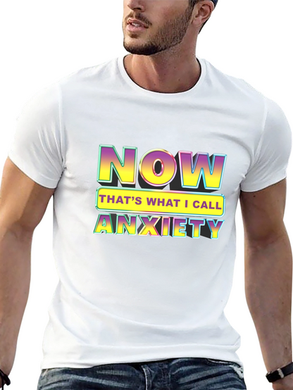 Now Thats What I Call Anxiety T-Shirt